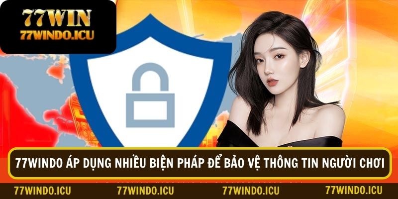 Nhà cái 77WINDO áp dụng nhiều biện pháp để bảo vệ thông tin người chơi