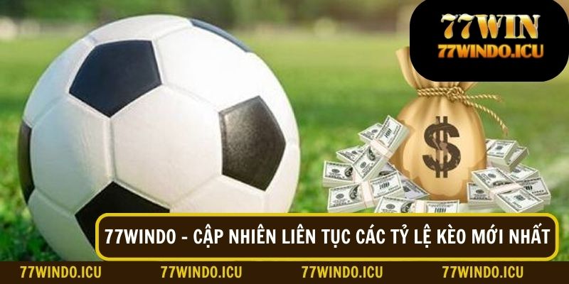 77windo - Cập nhiên liên tục các tỷ lệ kèo mới nhất