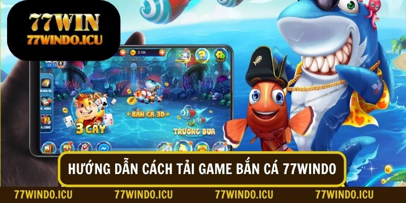 Cách tải game bắn cá nhanh chóng và thành công 100% cho cược thủ