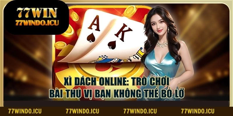 77windo - sòng bạc chơi xì dách trực tuyến uy tín