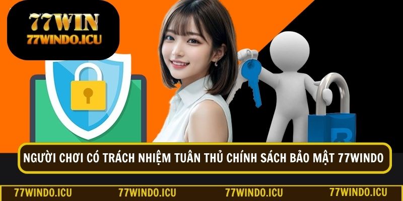 Người chơi có trách nhiệm tuân thủ chính sách bảo mật mà 77Windo đưa ra