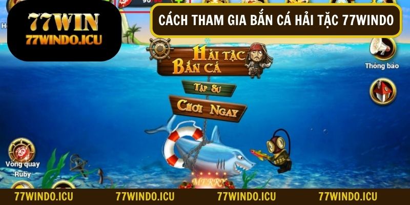 Hướng dẫn game thủ cách tham gia bắn cá hải tặc đơn giản 