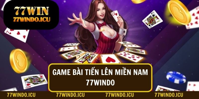 Chơi tiến lên miền Nam từ cổng game online