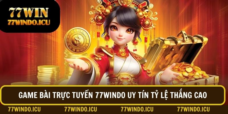 Chơi game bài online đỉnh cao tại sàn 77windo