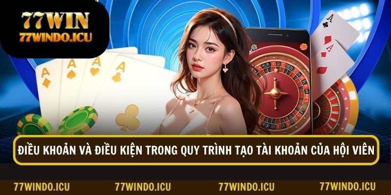 Những điều khoản và điều kiện trong quy trình tạo tài khoản của hội viên