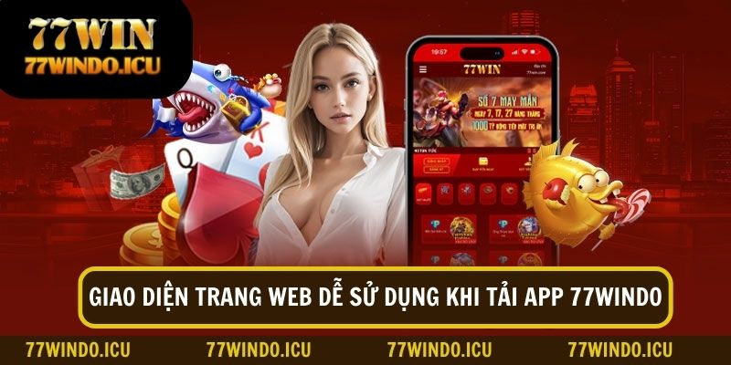 App 77Windo được thiết kế tương quan, dễ dàng sử dụng