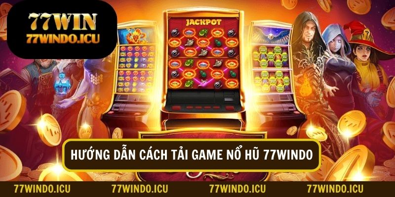 Tải game nổ hũ về máy chỉ với 3 bước